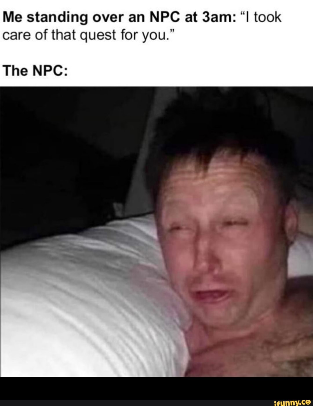 Me standing over an NPC at took care of that quest for you."
The