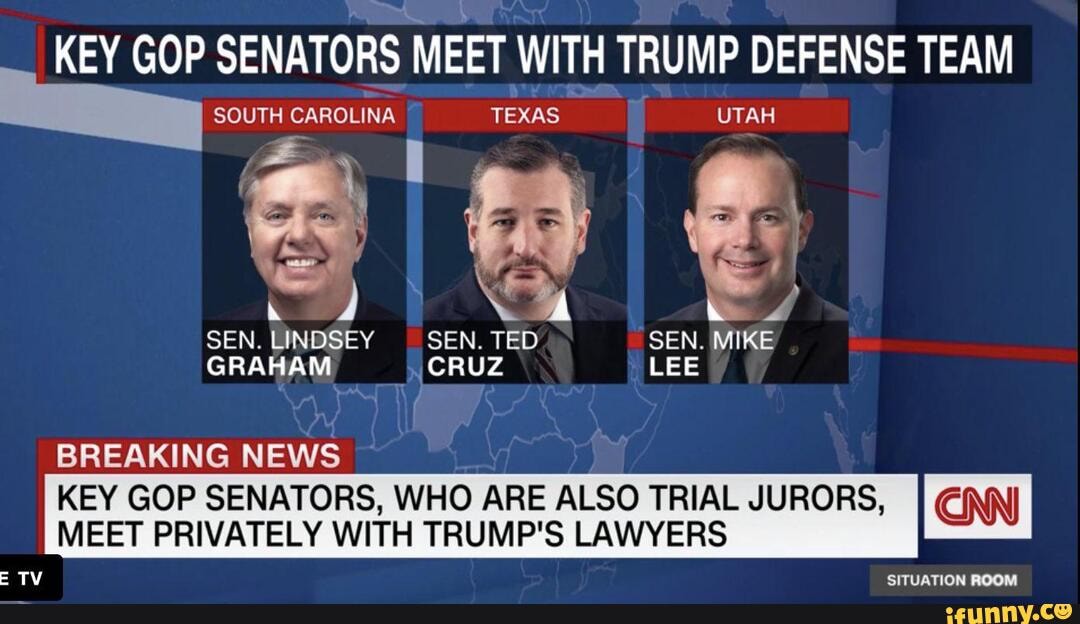 KEY GOP SENATORS MEET WITH TRUMP DEFENSE TEAM
SOUTH CAROLINA fi TEXAS UTAH I I SEN. LINDSEY SEN. TED SEN. MIKE LEE
GRAHAM CRUZ BREAKING NEWS KEY GOP SENATORS, WHO ARE ALSO TRIAL JURORS,
MEET PRIVATELY WITH TRUMP'S LAWYERS
E TV SITUATION ROOM