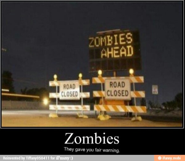 Zombies
They gave you fair warning.