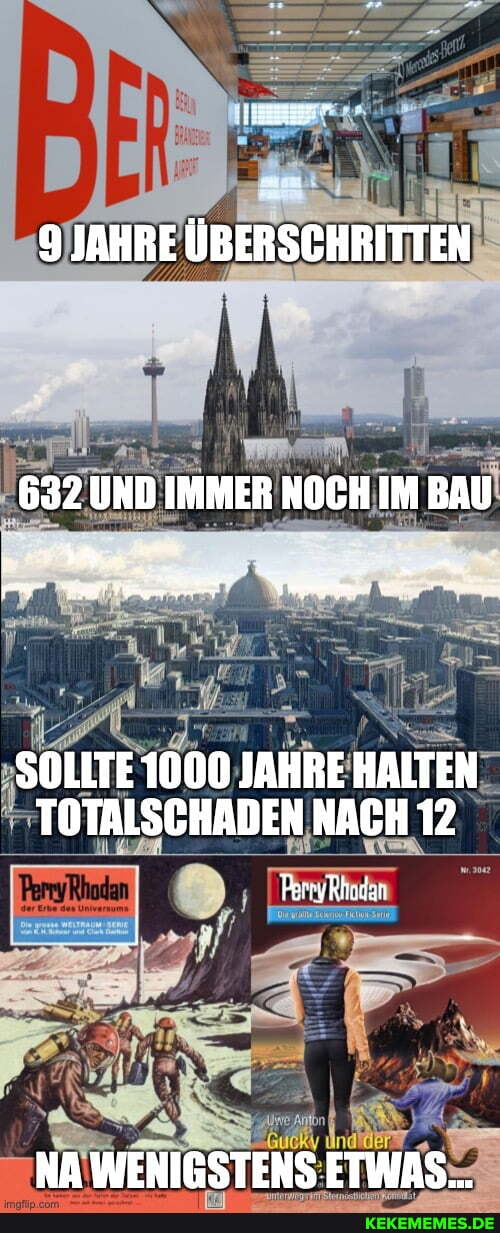 9 JAHRE ÜBERSCHRITTEN
632 UND IMMER NOCH IM BAU
- er Veei.
SOLLTE 1000 JAHRE HALTEN TOTALSCHADEN NACH 12
NA WENIGSTENS ETWAS...