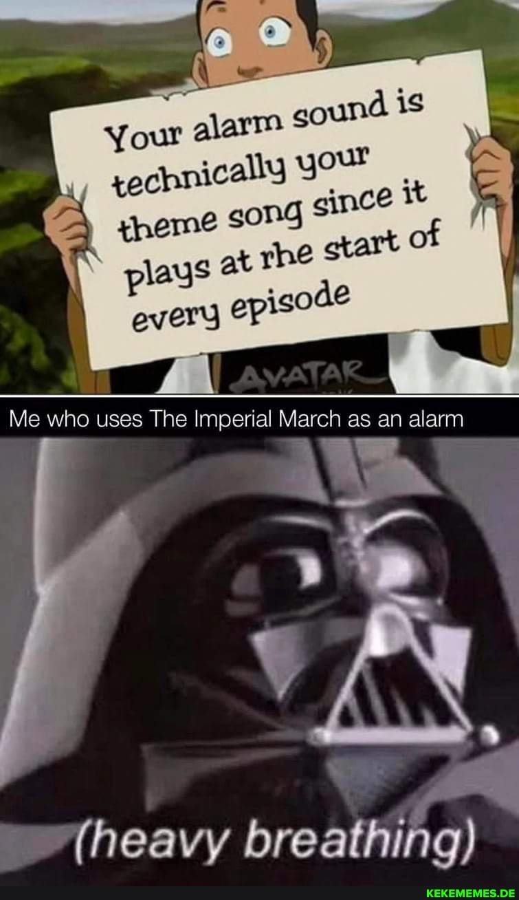 of Me who uses The Imperial March as an alarm who who uses The March an alarm (h