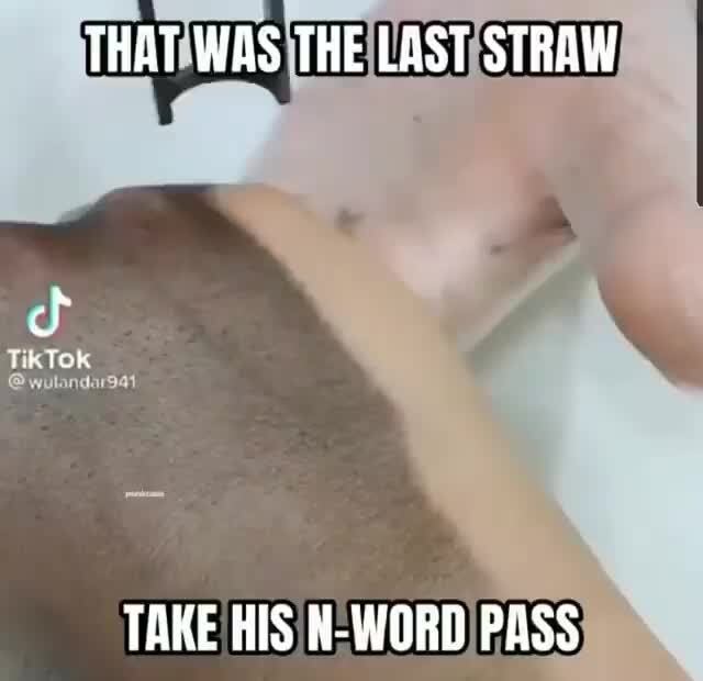 That Was The Last Straw Take His N Word Pass Ifunny