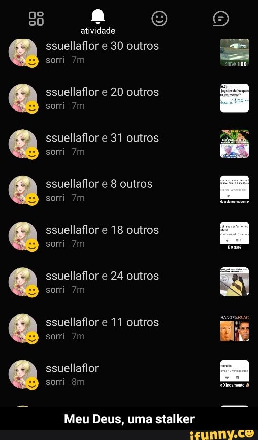 ssuellaflor e
ssuellaflor e 30 outros
24 outros
Meu Deus, uma stalker
ia
ssuellaflor e 18 outros - Meu Deus, uma stalker