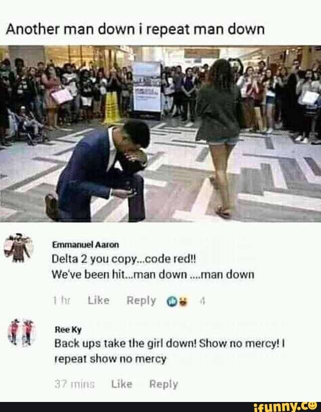 Another Man Down I Repeat Man Down Delta 2 You Copy Code Red Back Ups Take The Girl Down Show No Mercy I Repeat Show No Mercy Ifunny