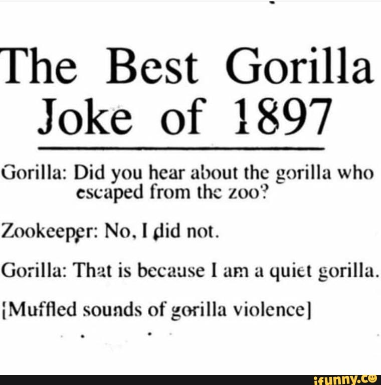 the-best-gorilla-joke-of-1897-gorilla-did-you-hear-about-the-gorilla-who-escaped-from-the-zoo