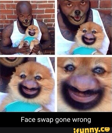 Face swap gone wrong - iFunny