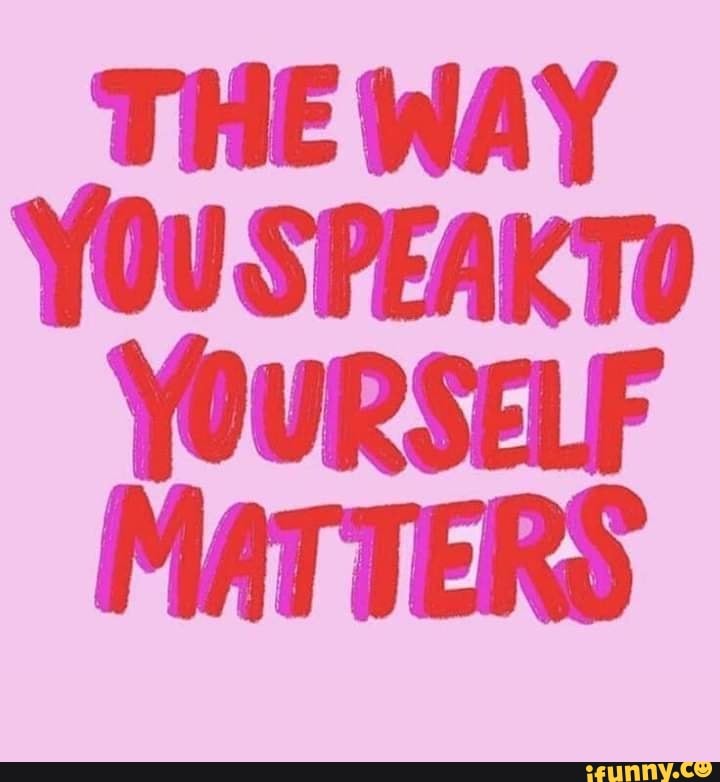 THE WAY
YOURSELF
MATTERS