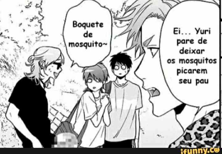 Ei. Yuri pare de deixar os mosquitos picarem seu pau