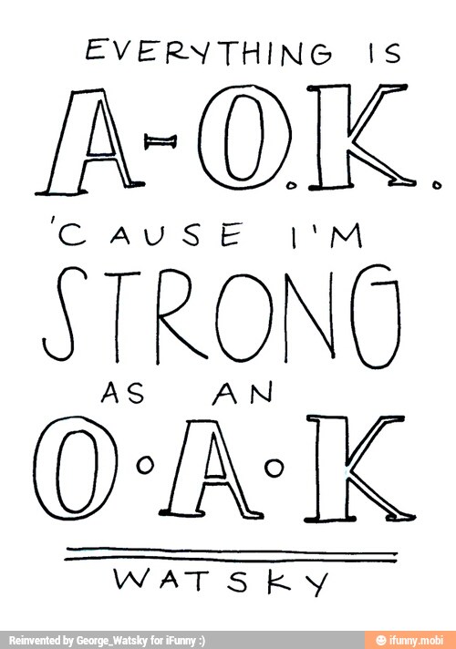 EVERYTHING IS
CAUSE I'M
STRONO