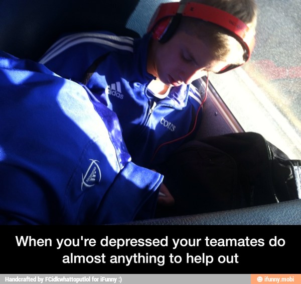 When you're depressed your teamates do
almost anything to help out - When you're depressed your teamates do almost anything to help out