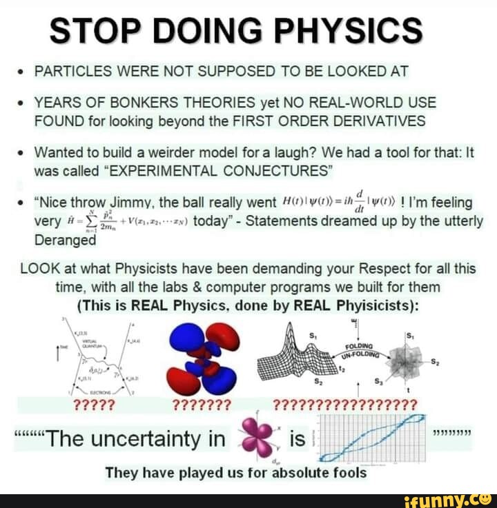 STOP DOING PHYSICS PARTICLES WERE NOT SUPPOSED TO BE LOOKED AT YEARS OF ...