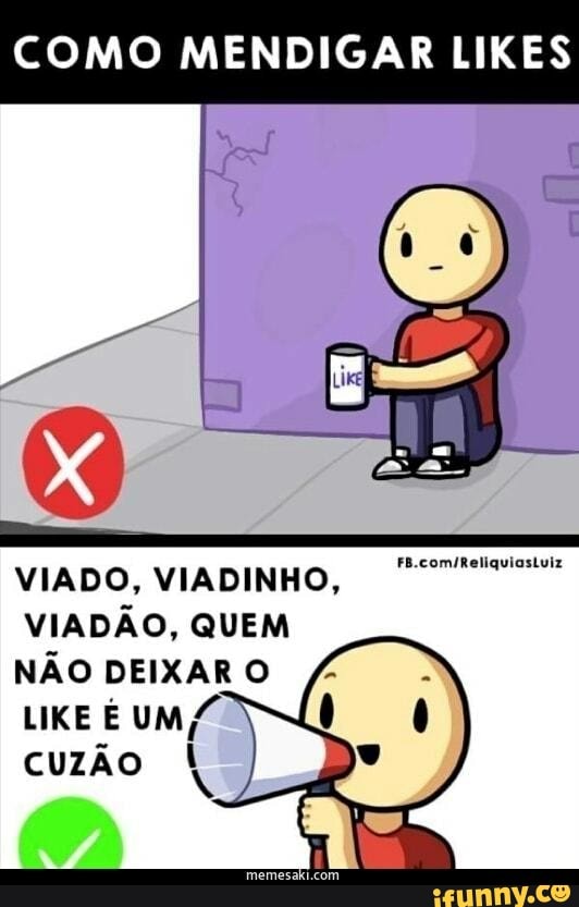 COMO MENDIGAR LIKES
PA comitenqueastvar
VIADO, VIADINHO,
VIADÃO, QUEM NÃO DEIXAR O
cuzão ão