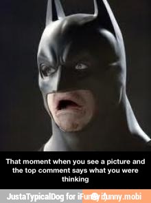 'That moment when you see a picture and
the top comment says what you were
thinking - That moment when you see a picture and the top comment says what you were thinking