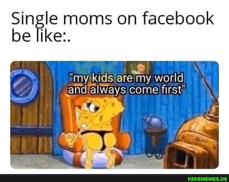 Single moms on facebook be like:. world and always come first'