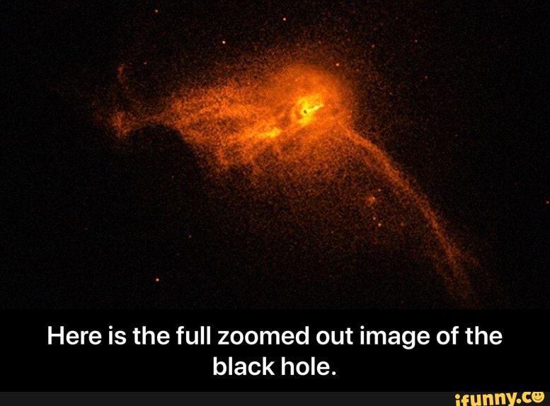 Here Is The Full Zoomed Out Image Of The Black Hole Here Is The