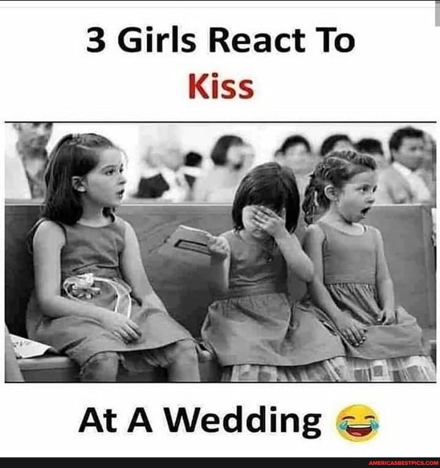 3 Girls React To
Kiss
At A Wedding