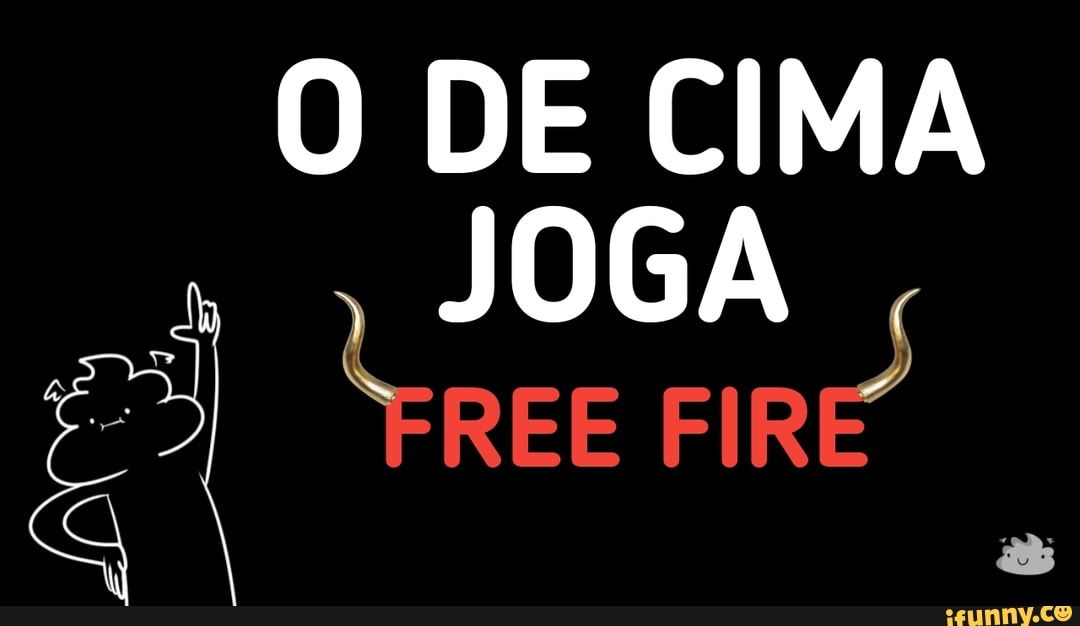 O DE CIMA
JOGA