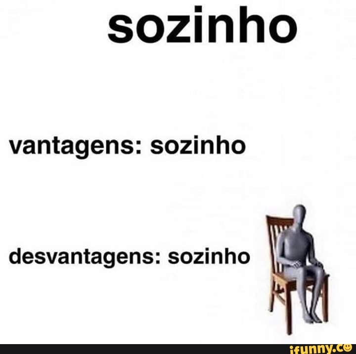 sozinho
vantagens: sozinho
desvantagens: sozinho