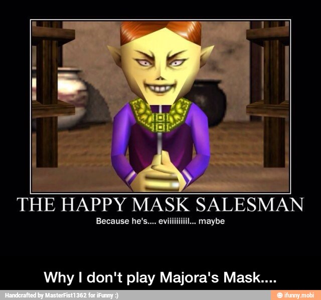 THE HAPPY
MASK SALESMAN
Because he's... eviiiiiiiiil... maybe.
Why I don't play Majora's Mask... - Why I don't play Majora's Mask....