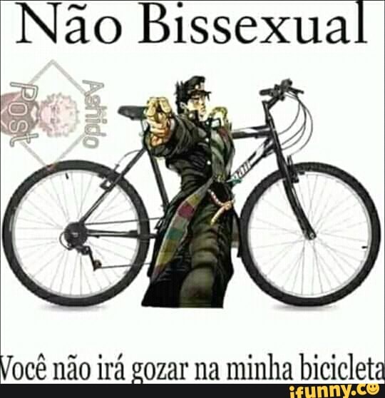 Não Bissexual
Você não irá gozar na minha bicicleta