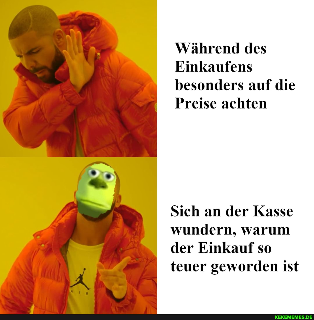 Während des
Einkaufens besonders auf die
Preise achten
Sich an der Kasse wundern, warum der Einkauf so teuer geworden ist
