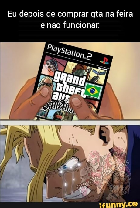 Eu depois de comprar gta na feira e hao funcionar.
"Oma