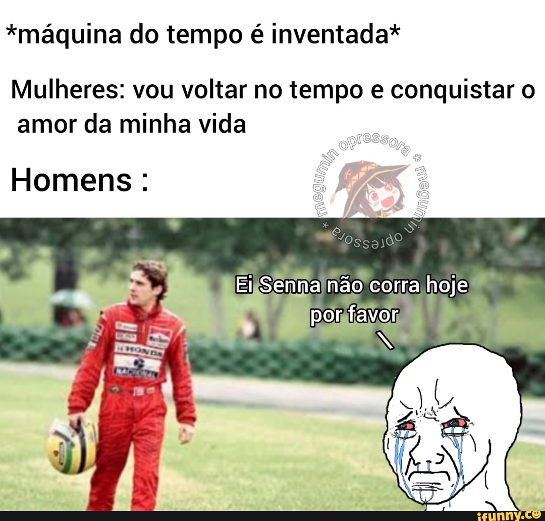 *máquina do tempo é inventada*
Mulheres: vou voltar no tempo e conquistar o
amor da minha vida
Homens