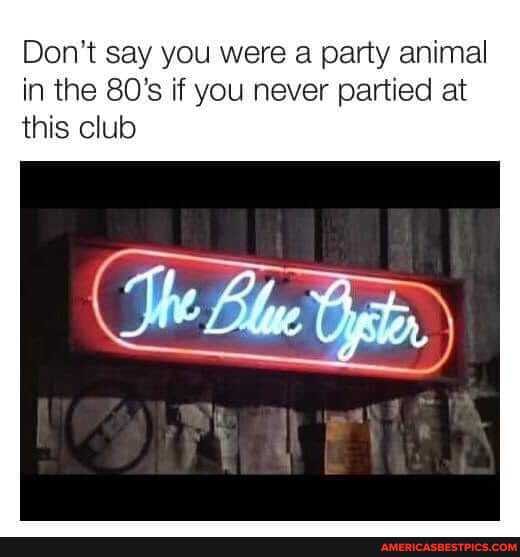 Don't say you were a party animal
in the 80's if you never partied at this club