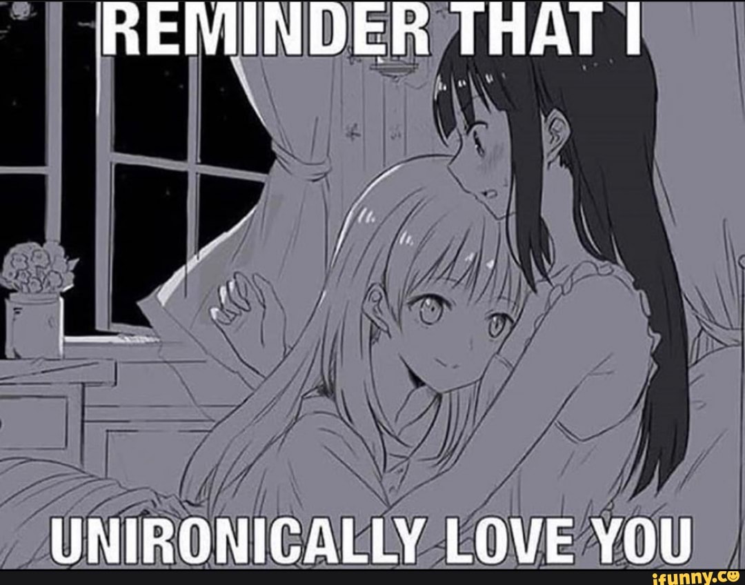 REMINDER THAT I UNIRONICALLY LOVE YOU 