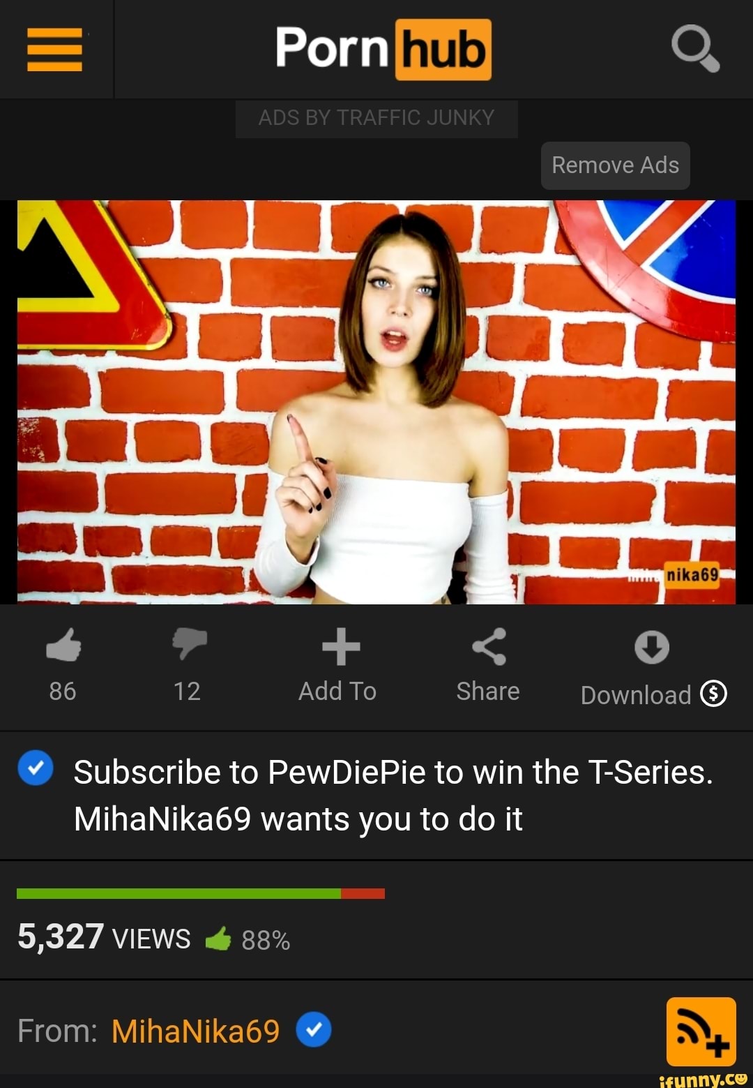 = PornIhub Q
Remove Ads
86 12 Add To Share Download
Subscribe to PewDiePie to win the T-Series.
MihaNika69 wants you to do it
5,327 VIEWS 88%
From: MihaNika69