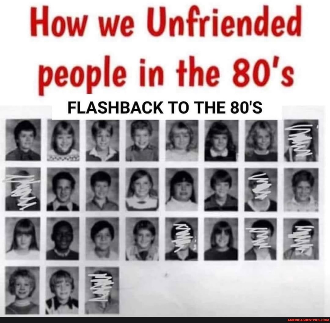 How we Unfriended people in the WWW
FLASHBACK TO THE 80'S