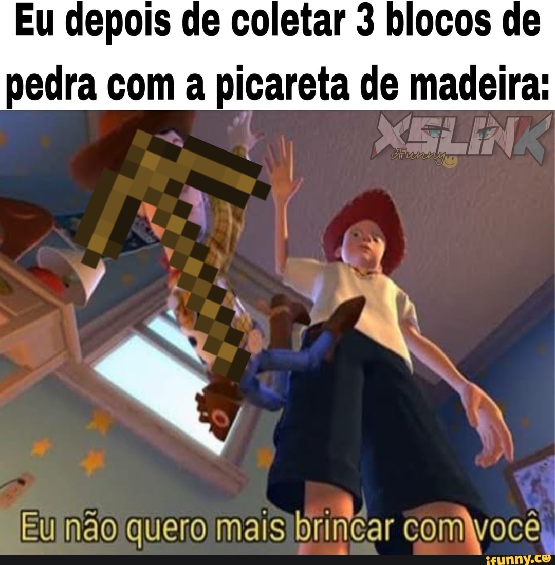 Eu depois de coletar 3 blocos de
pedra com a picareta de madeira: