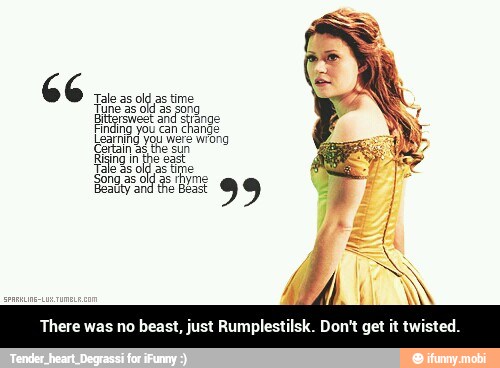 beast, just Rumplestilsk. Don't get it twisted.
Learning you were wrong
Certain as the sun
There was no - There was no beast, just Rumplestilsk. Don't get it twisted.