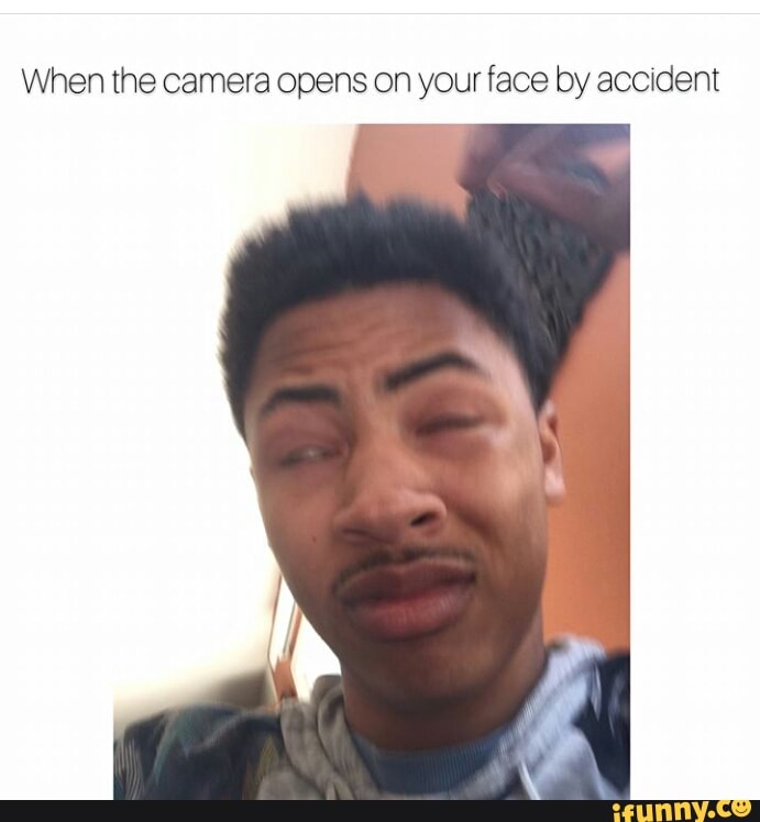 When the camera opens on your face by accident - )