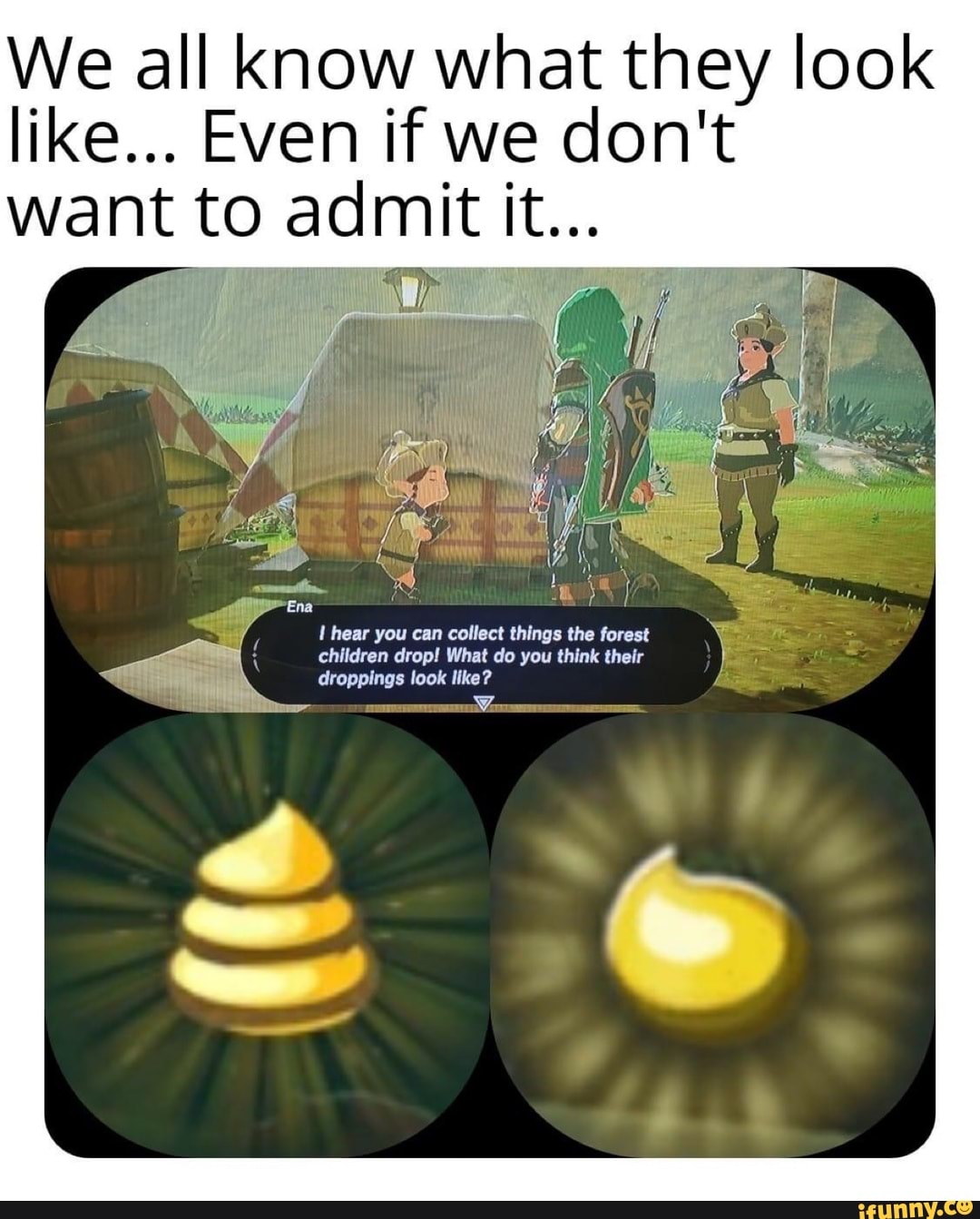 We all know what they look like... Even if we don't want to admit it
hear you can collect things the forest children drop! What do you think their droppings look like?