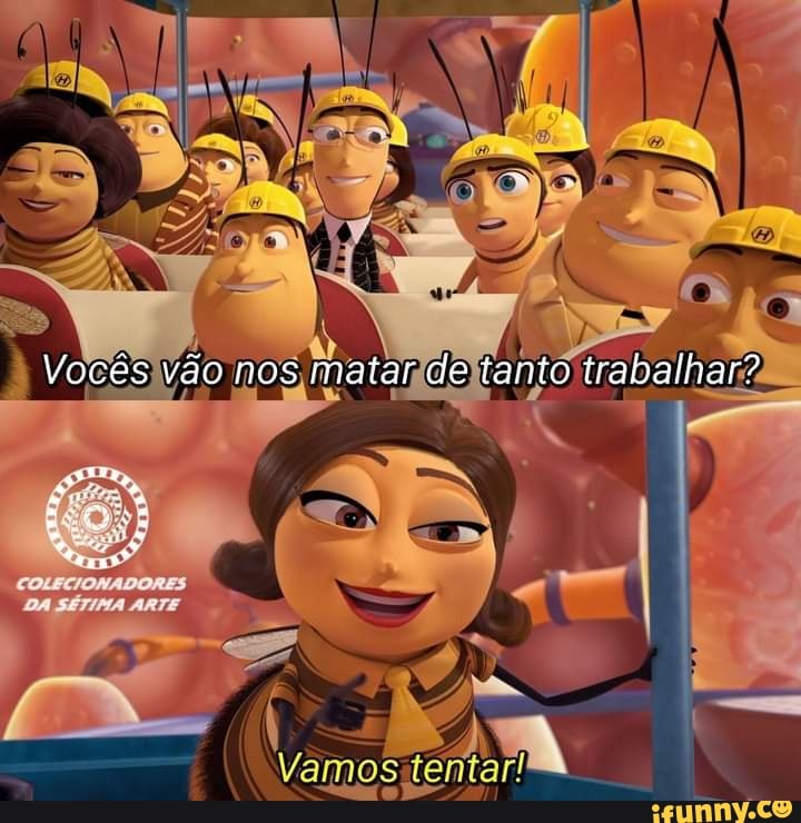 Vocês vão nos matar de tanto trabalhar?