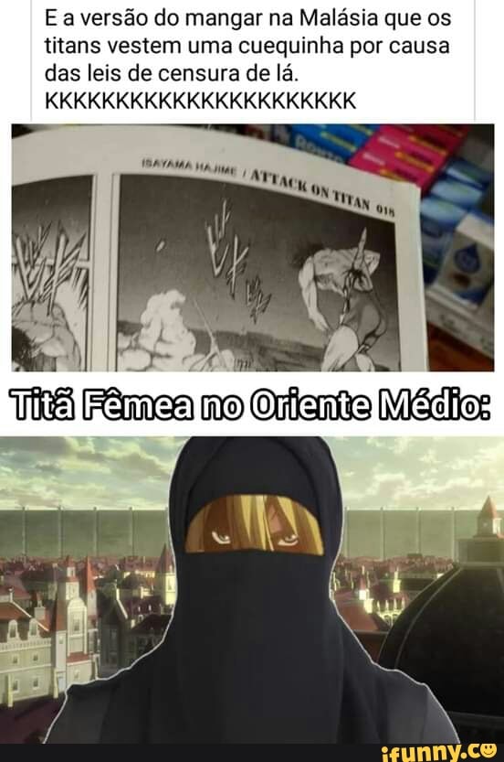 Ea versão do mangar na Malásia que os titans vestem uma cuequinha por causa das leis de censura de lá.
KKKKKKKKKKKKKKKKKKKKKK