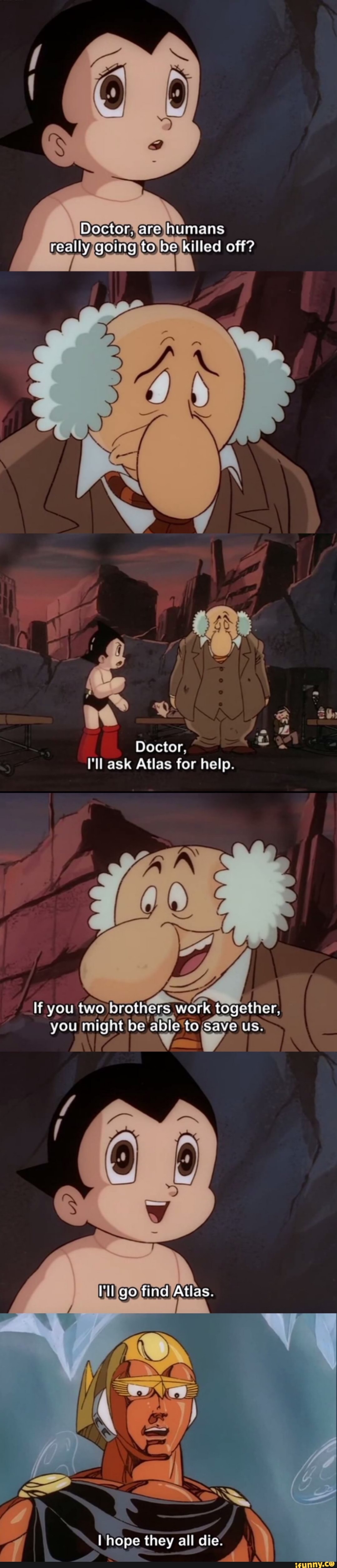 Doctorxarejhumans off?
Doctor, ce
I'll ask Atlas for help.
If you two brothers work together, you might be able'to Save us: