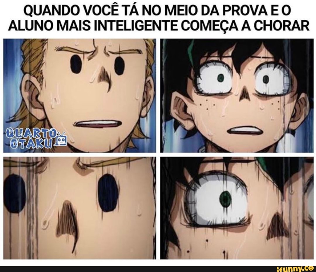 QUANDO VOCÊ TÁ NO MEIO DA PROVA EO ALUNO MAIS INTELIGENTE COMEÇA CHORAR
Es