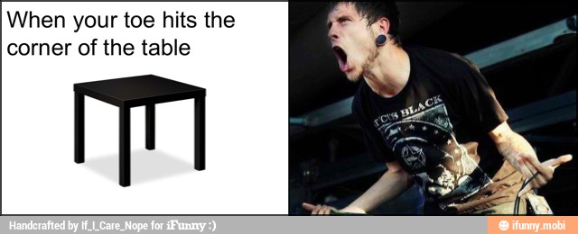 When your toe hits the
corner of the table