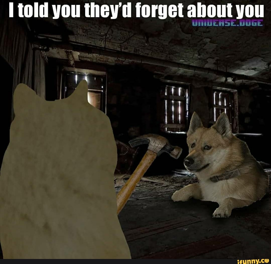 told you forget about you
