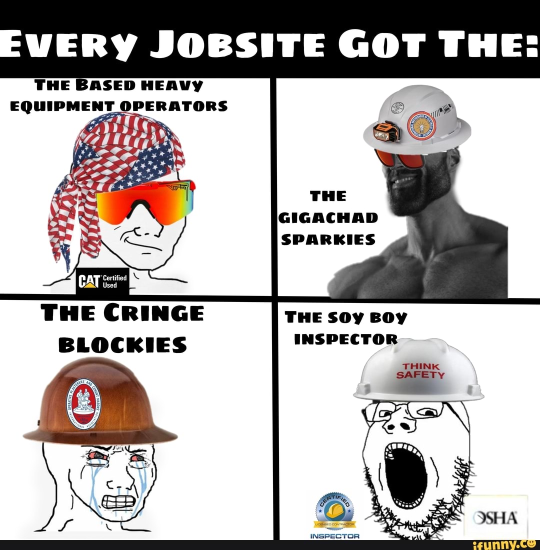 VERY JOBSITE GOT THE THE BASED HEAVY EQUIPMENT OPERATORS THE GIGACHAD