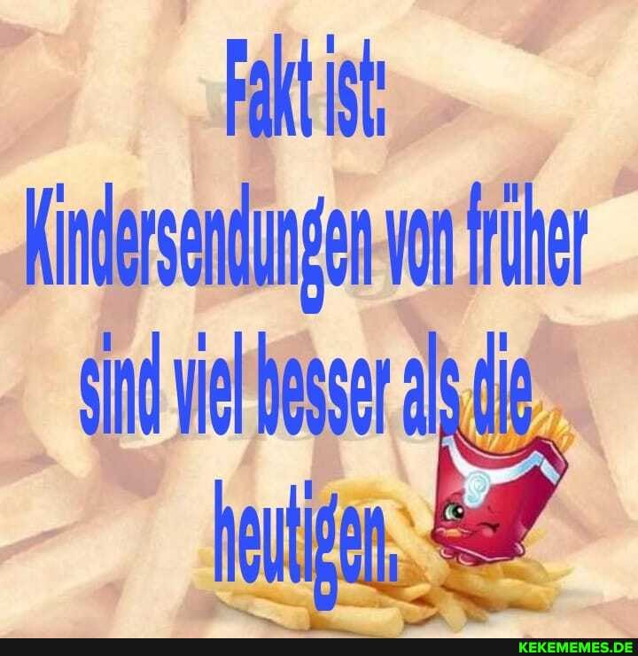 Kindersendungen von rer
sind viel besser al