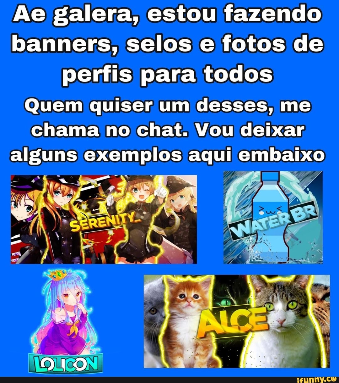 Ae Galera Estou Fazendo Banners Selos E Fotos De Perfis Para Todos Quem Quiser Um Desses Me Chama No Chat Vou Deixar Alguns Exemplos Aqui Embaixo Lt