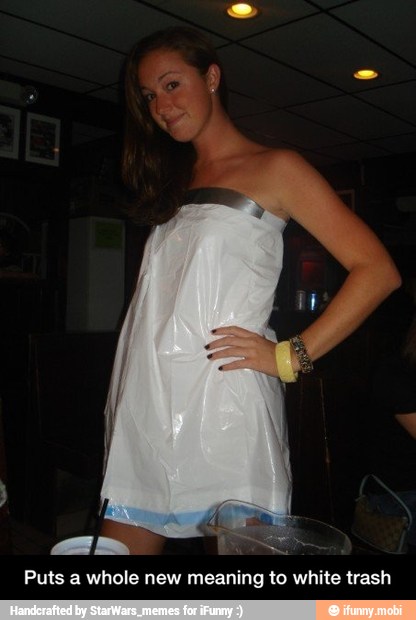 Puts a whole new meaning to white trash - Puts a whole new meaning to white trash