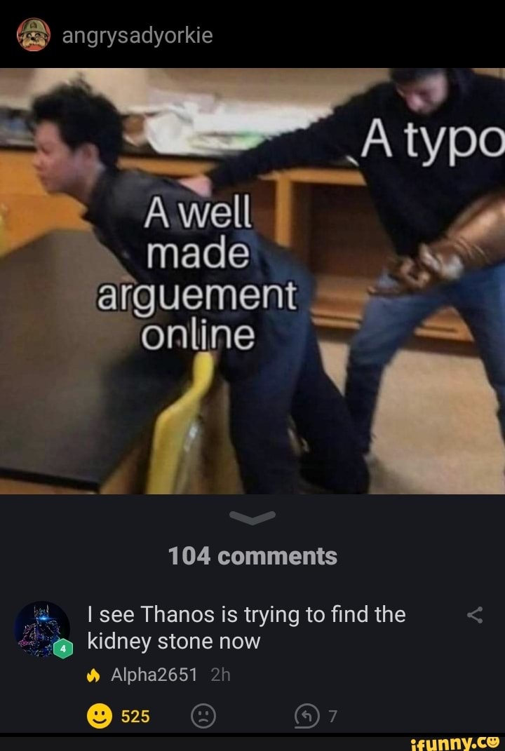 stone now
"8. I see Thanos is trying to find the (9 Kidney