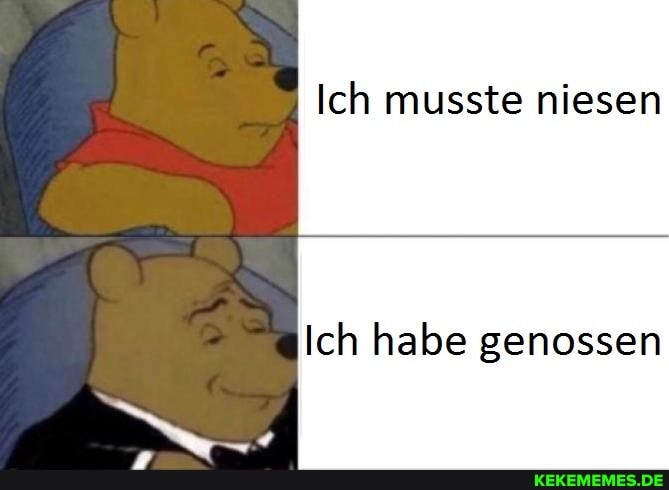 Ich musste niesen
Ich habe genossen