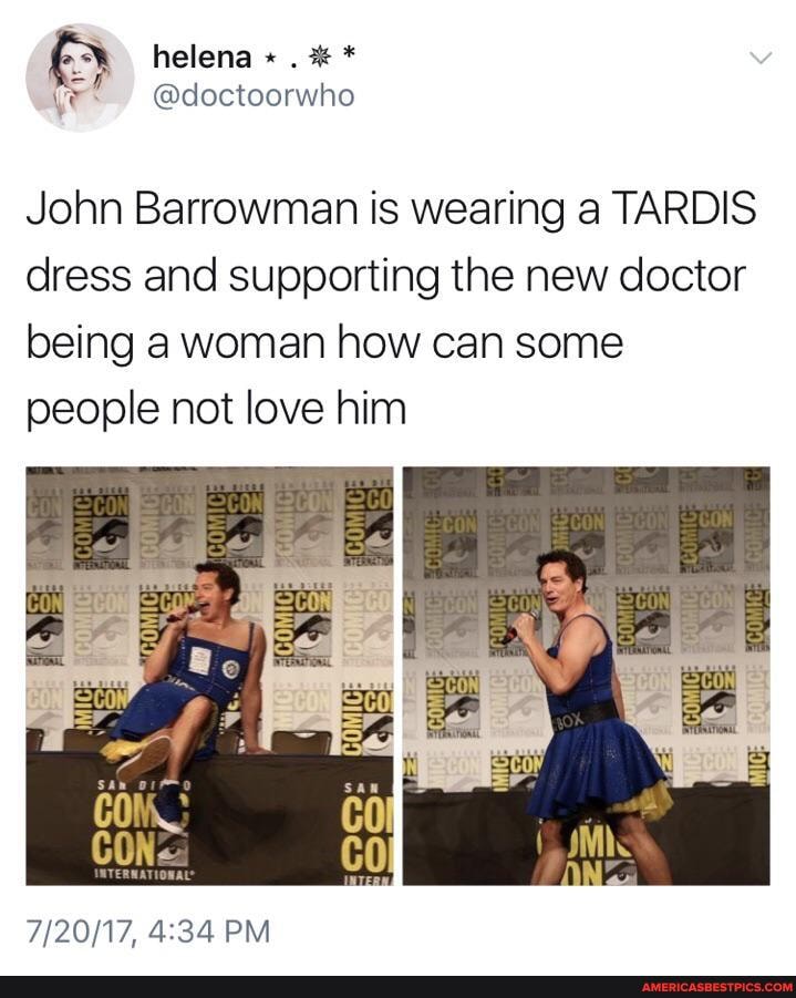 John Barrowman is wearing a TARDIS dress and supporting the new doctor being a woman how can some people not love him
PM