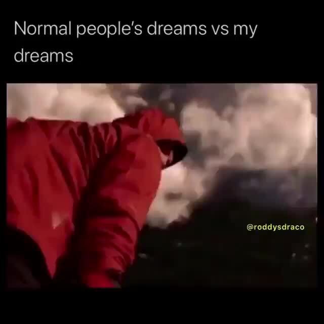 Normal People S Dreams Vs My Dreams Roddysdraco