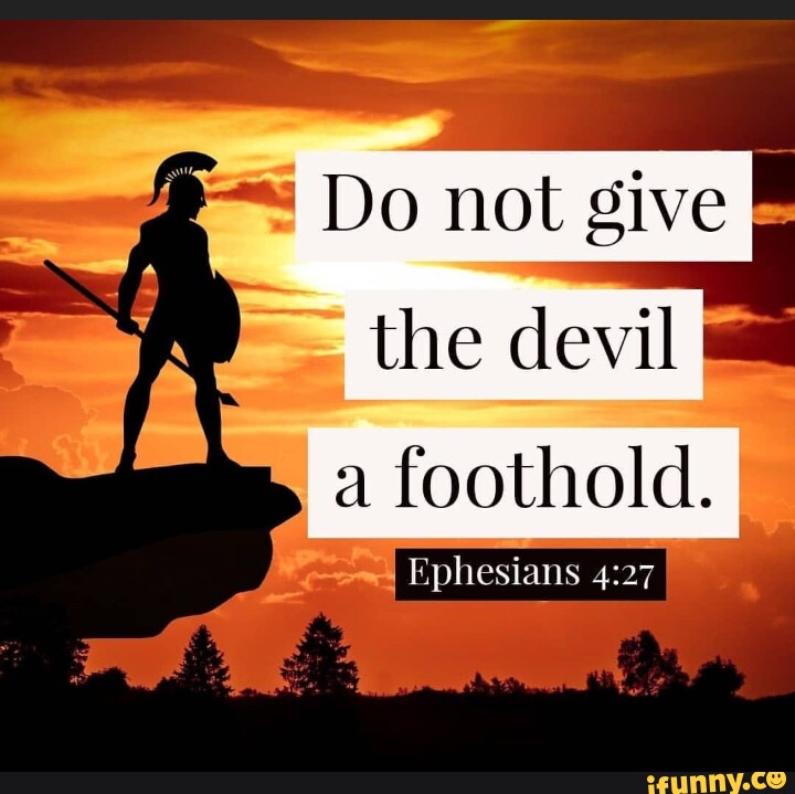 do-not-give-the-devil-a-foothold-ephesians-ifunny